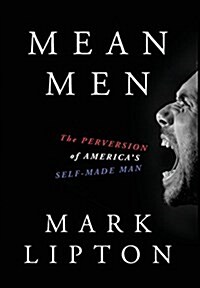 Mean Men: The Perversion of Americas Self-Made Man (Hardcover)