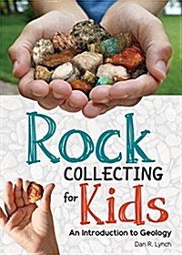 Rock Collecting for Kids: An Introduction to Geology (Paperback)