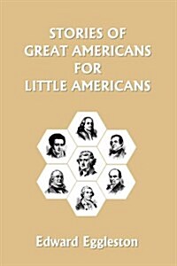 Stories of Great Americans for Little Americans (Yesterdays Classics) (Paperback)