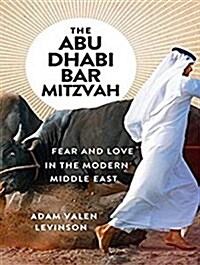 The Abu Dhabi Bar Mitzvah: Fear and Love in the Modern Middle East (MP3 CD)