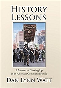 History Lessons: A Memoir of Growing Up in an American Communist Family (Hardcover)