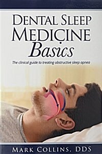 Dental Sleep Medicine Basics: The Clinical Guide to Treating Obstructive Sleep Apnea (Paperback)
