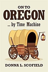 On to Oregon...by Time Machine (Paperback)