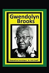 Gwendolyn Brooks: A Biographical Monologue (Paperback)