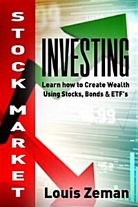Stock Market Investing for Beginners: Learn How to Create Wealth Using Stocks, Bonds & Etfs (Paperback)