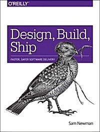 Design, Build, Ship: Faster, Safer Software Delivery (Paperback)