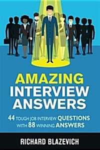Amazing Interview Answers: 44 Tough Job Interview Questions with 88 Winning Answers (Paperback)