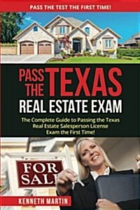 Pass the Texas Real Estate Exam: The Complete Guide to Passing the Texas Real Estate Salesperson License Exam the First Time! (Paperback)