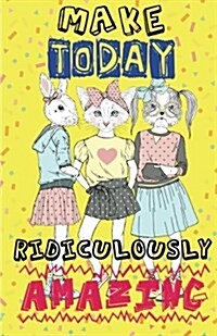 Make Today Ridiculously Amazing, Cat Team Women Notes(composition Book Journal and Diary): Pocket Size Inspirational Quotes Journal Notebook, Dot Grid (Paperback)