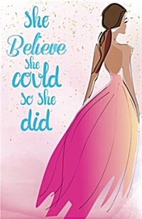 She Believe She Could So She Did, Princess Pink Long Dress Wedding Prom Night Notebook (Composition Book Journal and Diary): Inspirational Quotes Jour (Paperback)