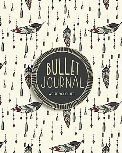 Bullet Journal Blank for 90 Days, Write Your Life Tribal Feather Arrow Numbered Pages Quarterly Journal Diary,: Large Bullet Journal 8x10 with 150 Bla (Paperback)
