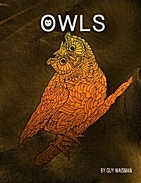 Owls: Owls - This Book Is a Collection of 30 Unique Detailed Owl Designs. @Guywaisman (Paperback)