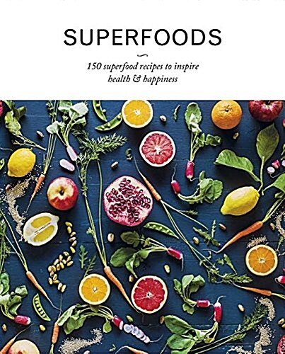 Superfoods: 150 Superfood Recipes to Inspire Health & Happiness (Hardcover)