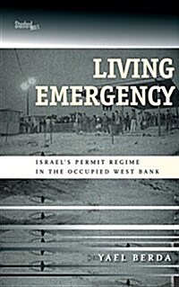 Living Emergency: Israels Permit Regime in the Occupied West Bank (Paperback)