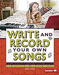 Write and Record Your Own Songs (Library Binding)