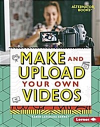 Make and Upload Your Own Videos (Library Binding)