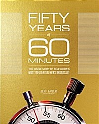Fifty Years of 60 Minutes: The Inside Story of Televisions Most Influential News Broadcast (Library Binding)