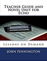 Teacher Guide and Novel Unit for Echo: Lessons on Demand (Paperback)