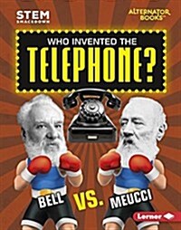 Who Invented the Telephone?: Bell vs. Meucci (Library Binding)