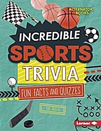 Incredible Sports Trivia: Fun Facts and Quizzes (Library Binding)