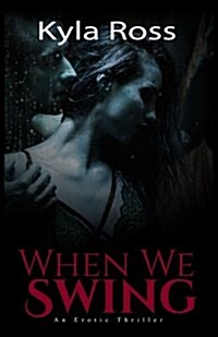 When We Swing: A Dark Erotic Thriller (Paperback)