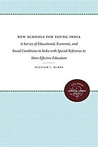 New Schools for Young India: A Survey of Educational, Economic, and Social Conditions in India with Special Reference to More Effective Education (Paperback)