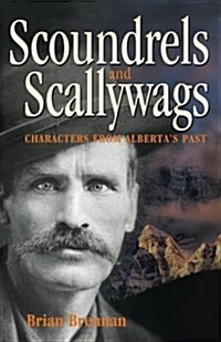 Scoundrels and Scallywags: Characters from Albertas Past (Paperback)
