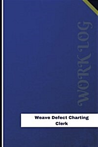 Weave Defect Charting Clerk Work Log: Work Journal, Work Diary, Log - 126 Pages, 6 X 9 Inches (Paperback)