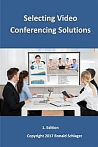 Selecting Video Conferencing Solutions (Paperback)