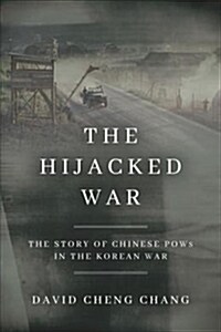 The Hijacked War: The Story of Chinese POWs in the Korean War (Hardcover)
