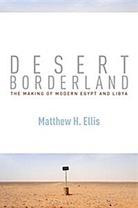 Desert Borderland: The Making of Modern Egypt and Libya (Hardcover)
