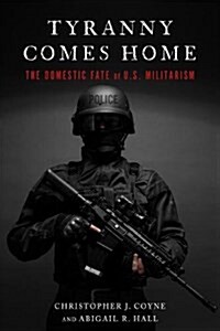 Tyranny Comes Home: The Domestic Fate of U.S. Militarism (Paperback)