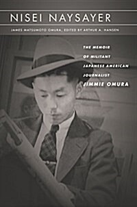 Nisei Naysayer: The Memoir of Militant Japanese American Journalist Jimmie Omura (Paperback)