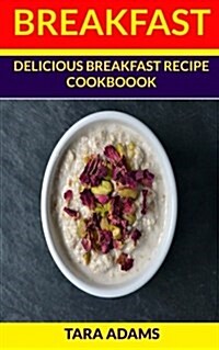 Breakfast: Delicious Breakfast Recipe Cookbook (Paperback)