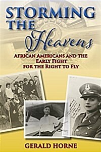 Storming the Heavens: African Americans and the Early Fight for the Right to Fly (Paperback)