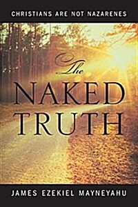 The Naked Truth: Christians Are Not Nazarenes (Paperback)