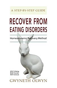 Recover from Eating Disorders: Homeodynamic Recovery Method, a Step-By-Step Guide (Paperback)