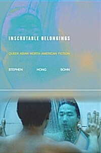 Inscrutable Belongings: Queer Asian North American Fiction (Paperback)
