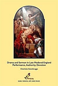 Drama and Sermon in Late Medieval England: Performance, Authority, Devotion (Hardcover)