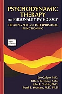 Psychodynamic Therapy for Personality Pathology: Treating Self and Interpersonal Functioning (Paperback)