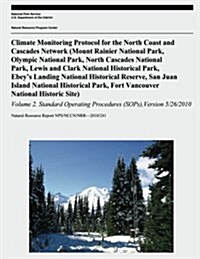 Climate Monitoring Protocol for the North Coast and Cascades Network: (Mount Rainier National Park, Olympic National Park, North Cascades National Par (Paperback)