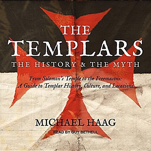 The Templars: The History and the Myth: From Solomons Temple to the Freemasons (MP3 CD)