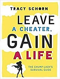 Leave a Cheater, Gain a Life: The Chump Ladys Survival Guide (MP3 CD)