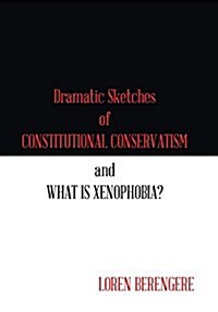 Dramatic Sketches of Constitutional Conservatism and What Is Xenophobia? (Hardcover)