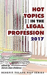 Hot Topics in the Legal Profession - 2017 (Hardcover)