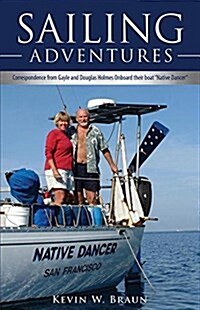 Sailing Adventures: Correspondence from Gayle and Douglas Holmes Onboard Their Boat Native Dancer (Paperback)