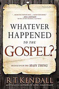 Whatever Happened to the Gospel?: Rediscover the Main Thing (Paperback)