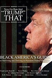 Now Go Run and Trump That: Black Americas Guide to Surviving and Thriving in President Trumps America (Paperback)