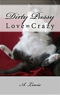 Dirty Pussy: Love=crazy (Paperback)