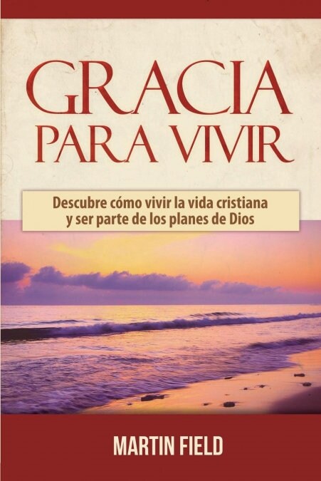 Gracia Para Vivir: Descubre c?o vivir la vida cristiana y ser parte de los planes de Dios (Paperback)